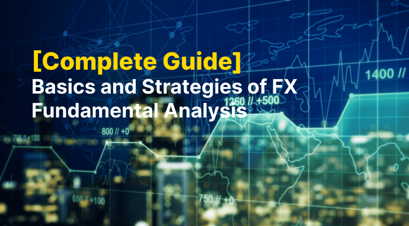 What Is FX Fundamental Analysis? Basics and Practical Strategies for Beginners